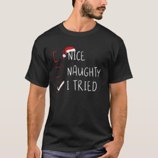 Nice Naughty I Tried Christmas List Xmas Santa Cla T-Shirt