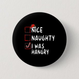 Nice Naughty I Was Hangry Christmas List Xmas Sant Button