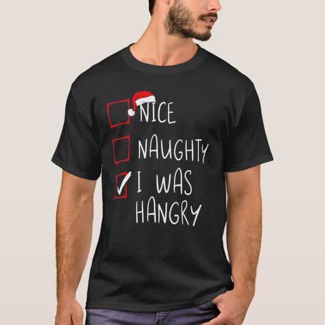 Nice Naughty I Was Hangry Christmas List Xmas Sant T-Shirt (Vorderseite)