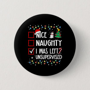 Nice Naughty I wurde unbeaufsichtigt Liste Christm Button