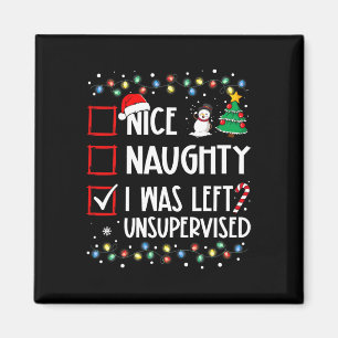 Nice Naughty I wurde unbeaufsichtigt Liste Christm Magnet