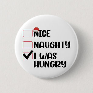Nice Naughty Ich war Hunger Weihnachtsliste Button