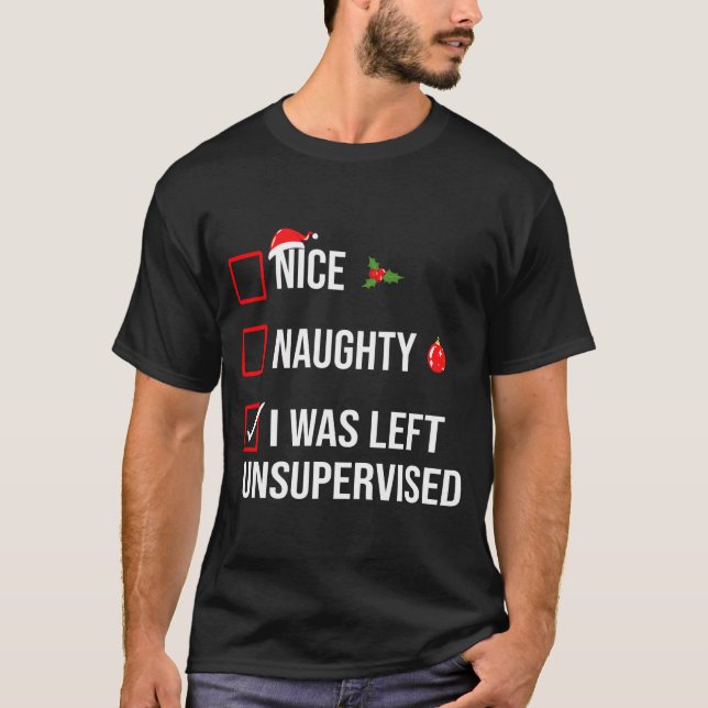 Nice Naughty Left Unsupervised Funny Christmas  T-Shirt (Vorderseite)