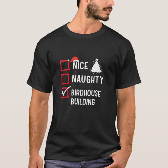 Nice Naughty List Christmas Hobby Birdhouse Buildi T-Shirt (Vorderseite)