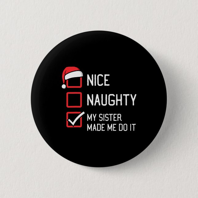Nice Naughty List Meine Schwester ließ mich es Chr Button (Vorderseite)