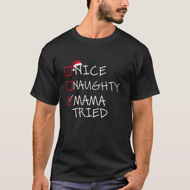 Nice Naughty Mama Tried Weihnachtsliste Weihnachte T-Shirt (Vorderseite)