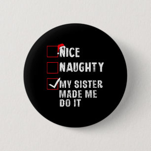 Nice Naughty meine Schwester ließ mich tun, es Wei Button