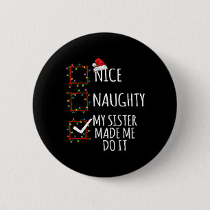 Nice Naughty meine Schwester ließ mich tun, es Wei Button