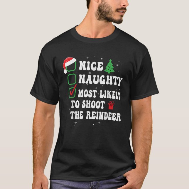 Nice Naughty Most Likely To Shoot The Reindeer Xma T-Shirt (Vorderseite)