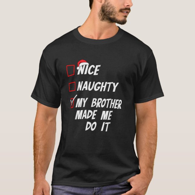 Nice Naughty My Brother Made Me Do It Christmas Li T-Shirt (Vorderseite)