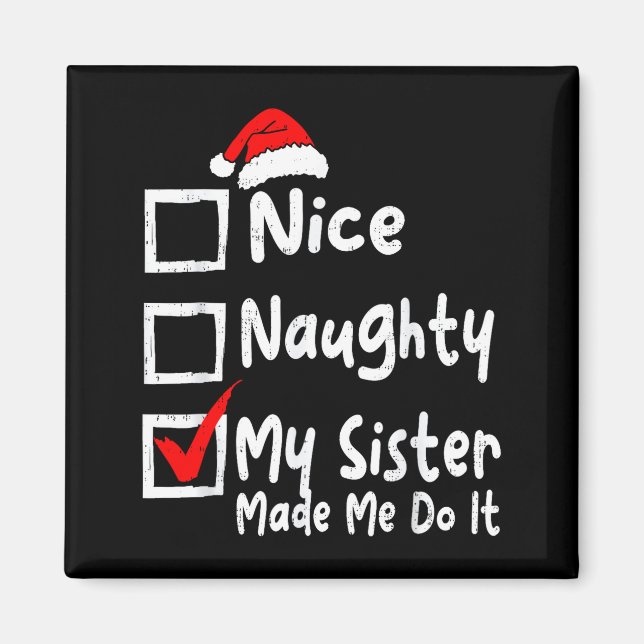 Nice Naughty My Sister Made Me Do It Funny Christm Magnet (Vorne)