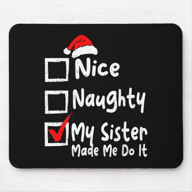 Nice Naughty My Sister Made Me Do It Funny Christm Mousepad (Vorne)