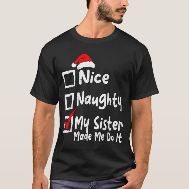 Nice Naughty My Sister Made Me Do It Funny Christm T-Shirt (Vorderseite)