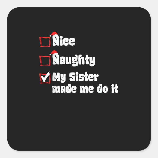 Nice Naughty My Sister Made Me Do It   Quadratischer Aufkleber (Vorderseite)
