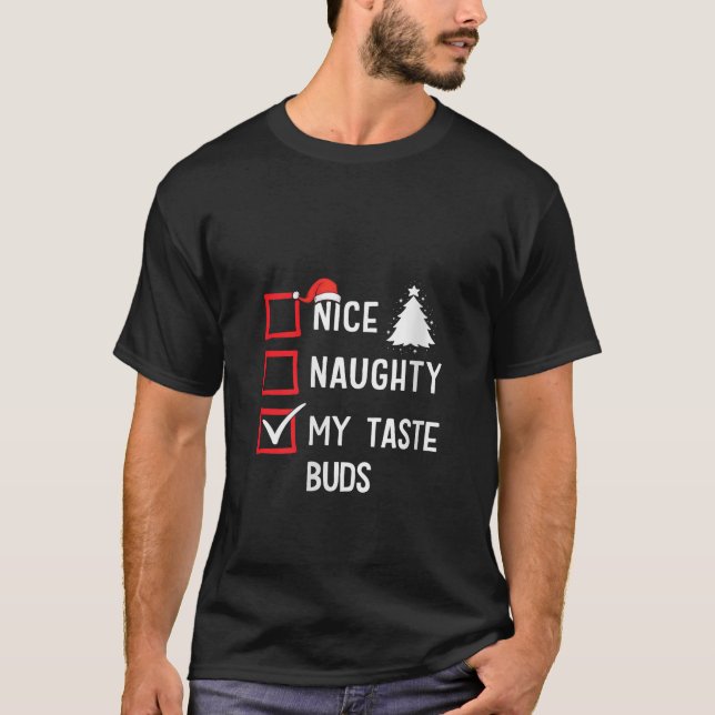 Nice Naughty My Taste Buds Christmas List Holiday  T-Shirt (Vorderseite)