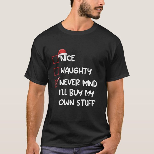 Nice Naughty Never Mind I ll Buy My Own Stuff Chri T-Shirt (Vorderseite)
