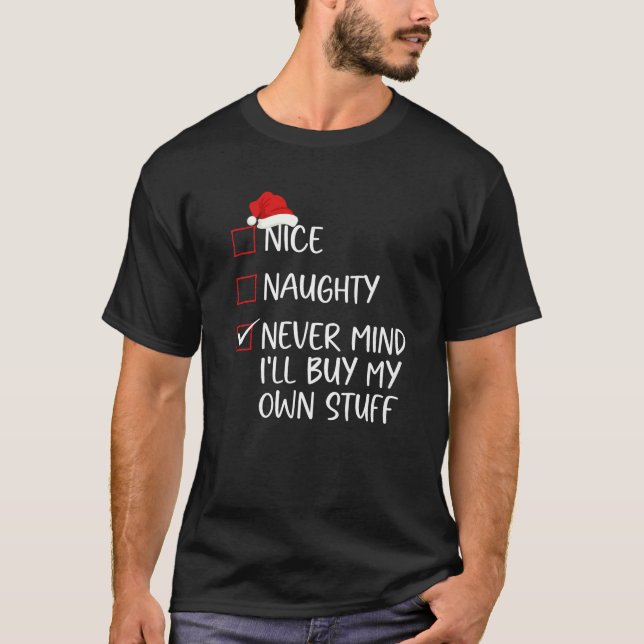 Nice Naughty Never Mind I ll Buy My Own Stuff Chri T-Shirt (Vorderseite)