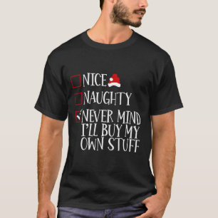 Nice Naughty Never Mind Ich kaufe mein eigenes Stu T-Shirt