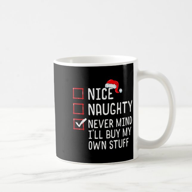 Nice Naughty Never Mind I'll Buy My Own Stuff Chri Kaffeetasse (Rechts)