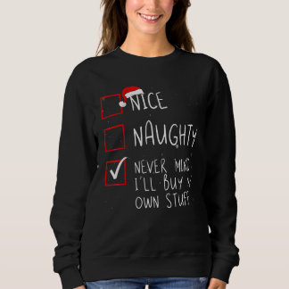 Nice Naughty Never Mind I'll Buy My Own Stuff Chri Sweatshirt