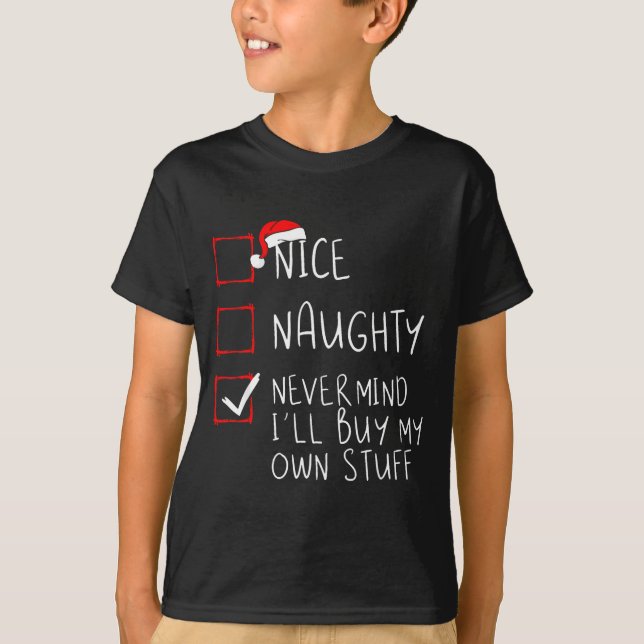 Nice Naughty Never Mind I'll Buy My Own Stuff Chri T-Shirt (Vorderseite)