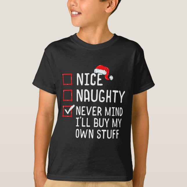 Nice Naughty Never Mind I'll Buy My Own Stuff Chri T-Shirt (Vorderseite)