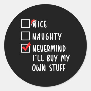 Nice Naughty Nevermind Ich werde mein eigenes Stuf Runder Aufkleber