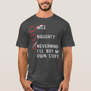 Nice Naughty Nevermind Ich werde mein eigenes Stuf T-Shirt