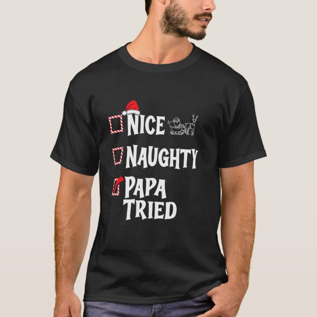 Nice Naughty Papa Tried Christmas List  T-Shirt (Vorderseite)