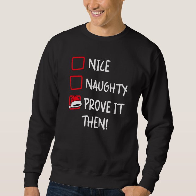 Nice Naughty Prove It  Santa Christmas List X mas  Sweatshirt (Vorderseite)