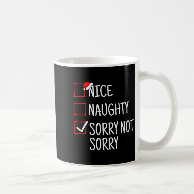 Nice Naughty Sorry Not Sorry Funny Christmas  Kaffeetasse (Rechts)