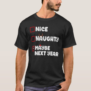 Nice Naughty Vielleicht im nächsten Jahr Weihnacht T-Shirt