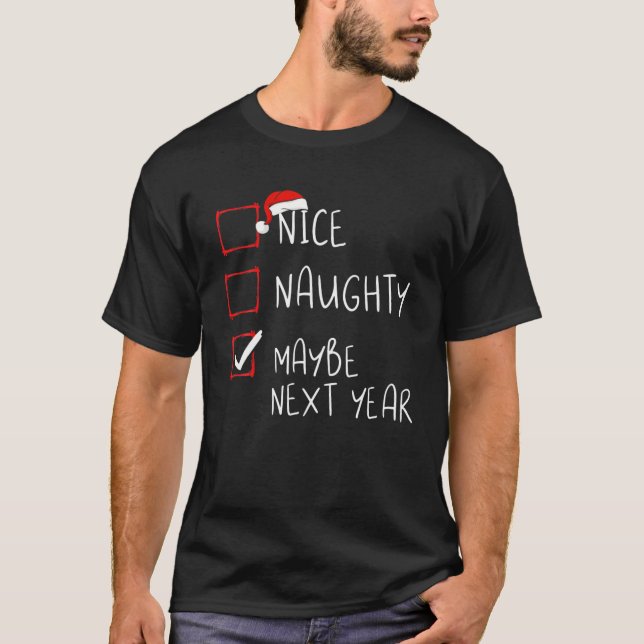 Nice Naughty Vielleicht im nächsten Jahr Weihnacht T-Shirt (Vorderseite)
