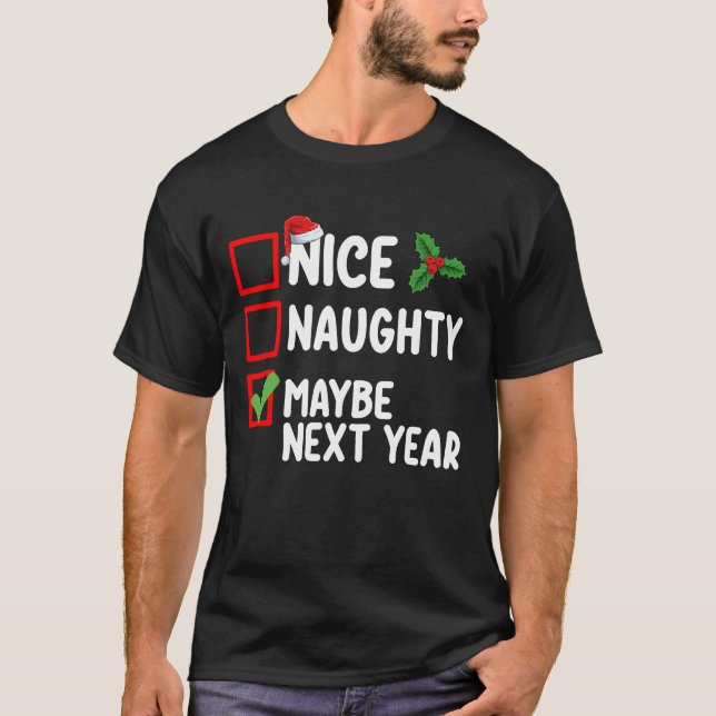 Nice Naughty vielleicht nächstes Jahr Weihnachtsli T-Shirt (Vorderseite)