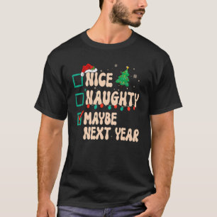Nice Naughty vielleicht nächstes Jahr Weihnachtsli T-Shirt