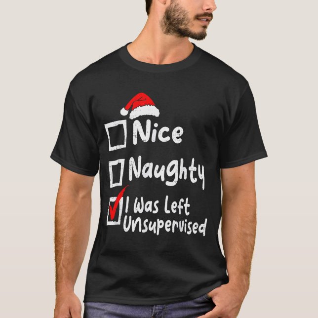 Nice Naughty Was Left Unsupervised Funny Christmas T-Shirt (Vorderseite)