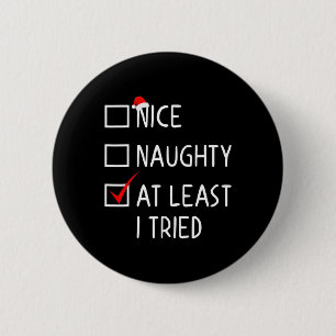 Nice Naughty Zumindest habe ich versucht Weihnacht Button