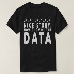 Nice Story Now Show Me: Daten, Datenanalysator, Da T-Shirt