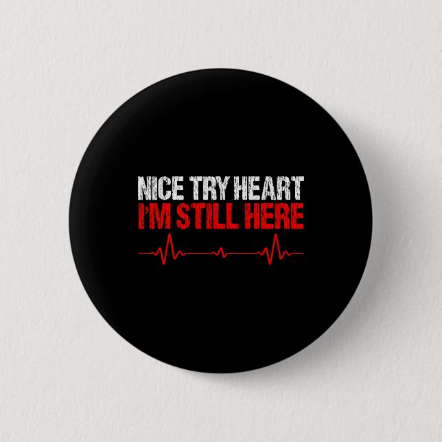 Nice Try Heart Im Still here, Herz-Krankheit Aware Button (Vorderseite)
