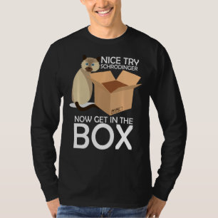 Nice Try Schrodinger Cat Quantum Physics Major Tee