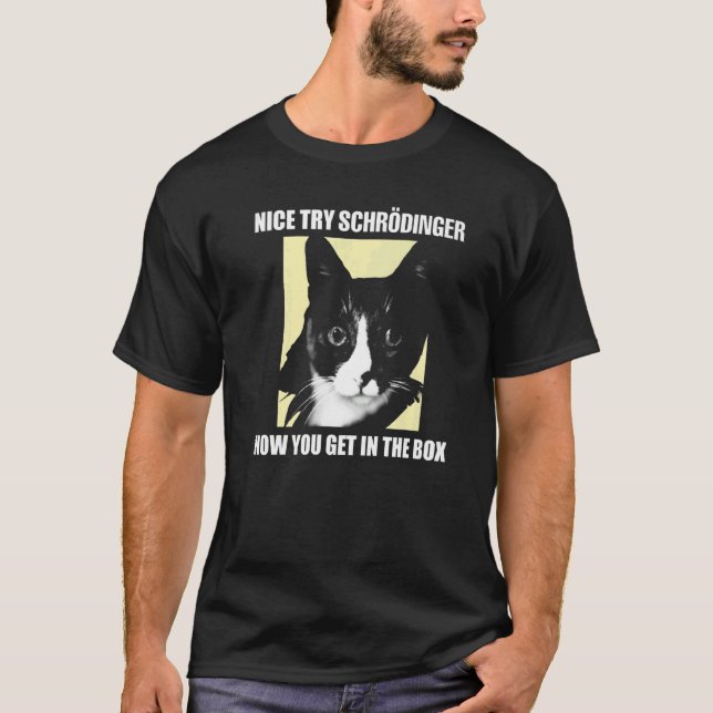 Nice Try Schrödinger I Schrödingers Cat Scientist T-Shirt (Vorderseite)