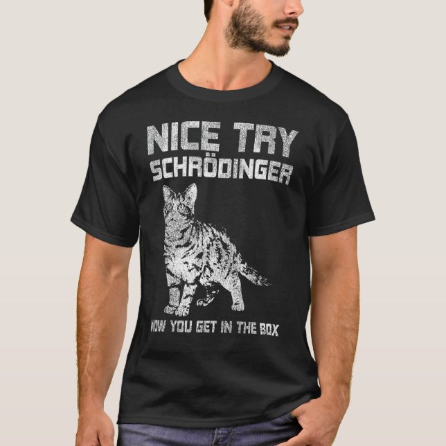 Nice Try Schrödinger Physik T-Shirt (Vorderseite)