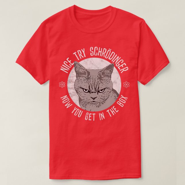 Nice Try Schrodinger Schrodingers Cat Quantum Phys T-Shirt (Design vorne)