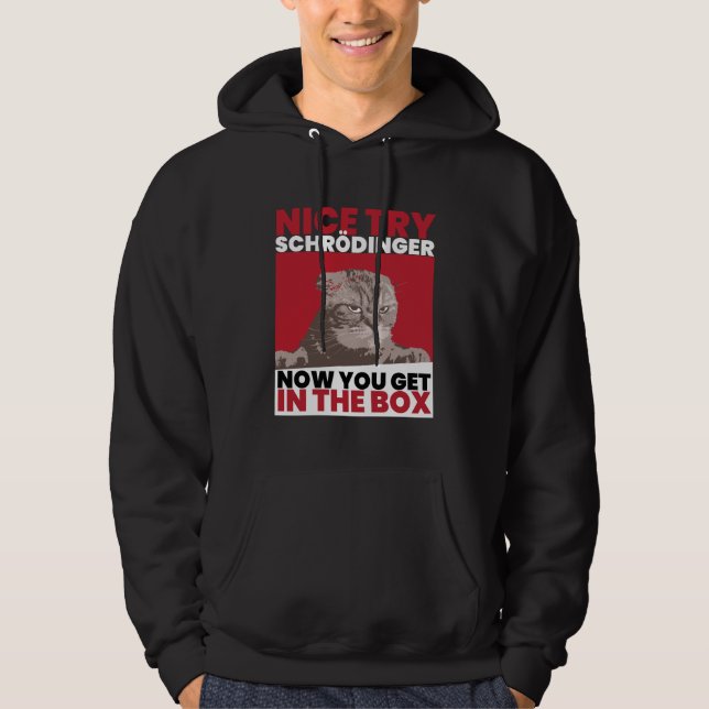 Nice Try Schroedinger Schoedingers Cat Hoodie (Vorderseite)