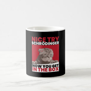 Nice Try Schroedinger Schoedingers Cat Kaffeetasse