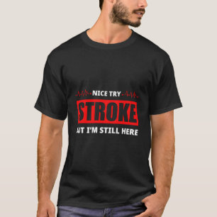 Nice Try Stroke aber ich bin immer noch hier Funny T-Shirt