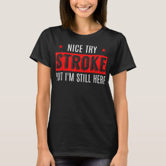 Nice Try Stroke Funny Survivor Awareness T Shirt