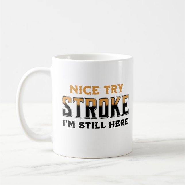 Nice Try Stroke Ich bin immer noch hier Stroke Sen Kaffeetasse (Links)