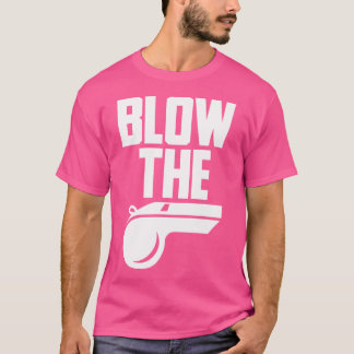 Nice Whistle Volleyball Blow The Whistle Bad Refer T-Shirt