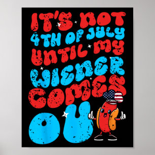 Nicht 4. Juli, bis mein Wiener komisch herauskommt Poster